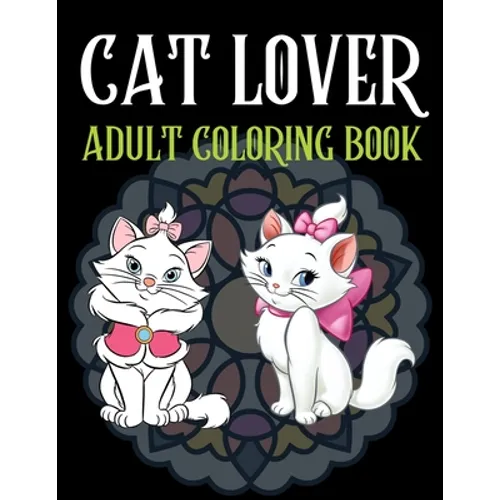 Cat Lover Adult Coloring Book: Cute adult coloring books, 100 Page Coloring Book For Adults - Paperback