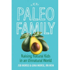 Paleo Family: Raising Natural Kids in an Unnatural World - Paperback
