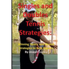 Singles and Doubles Tennis Strategies: Winning Tactics and Mental Strategies to: Beat any tennis player with these creative and practical strategies! - Paperback