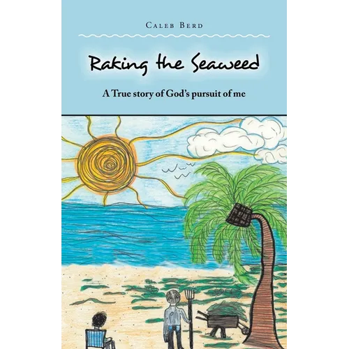 Raking the Seaweed: A True Story of God's Pursuit of Me - Paperback