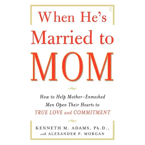 When He's Married to Mom: How to Help Mother-Enmeshed Men Open Their Hearts to True Love and Commitment - Paperback