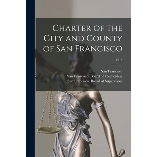 Charter of the City and County of San Francisco; 1915 - Paperback
