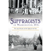 Suffragists in Washington, DC: The 1913 Parade and the Fight for the Vote - Paperback