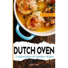 Dutch Oven Cookbook: A masterpiece of timeless recipes - Paperback