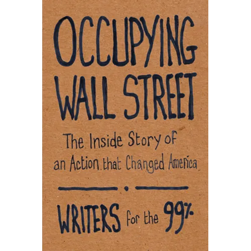 Occupying Wall Street: The Inside Story of an Action That Changed America - Paperback