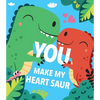 You Make My Heart Saur - Board Book
