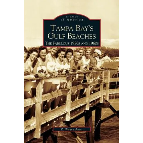 Tampa Bay's Gulf Beaches: The Fabulous 1950s and 1960s - Hardcover