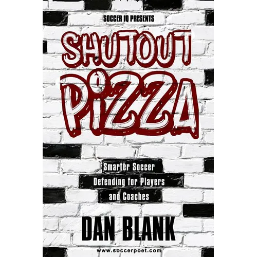 Soccer iQ Presents Shutout Pizza: Smarter Soccer Defending for Players and Coaches - Paperback