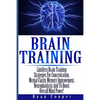 Brain Training - Limitless Brain Training Strategies For Concentration, Mental Clarity, Memory Improvement, Neuroplasticity, And To Boost Overall Mind - Paperback