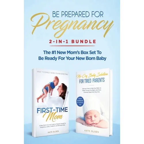 Be Prepared for Pregnancy: 2-in-1 Bundle: First-Time Mom: What to Expect When You're Expecting + No-Cry Baby Sleep Solution - The #1 New Mom's Box Set - Paperback