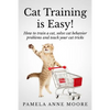 Cat Training Is Easy!: How to train a cat, solve cat behavior problems and teach your cat tricks. - Paperback