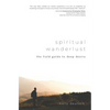 Spiritual Wanderlust: The Field Guide to Deep Desire - Paperback