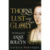 Thorns, Lust, and Glory: The Betrayal of Anne Boleyn - Hardcover