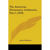 The American Elementary Arithmetic, Part 1 (1858) - Paperback