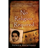 No Religion Required: A Memoir of Faith, Doubt, Chocolate Milk, and Untimely Death: A Memoir of Faith, Doubt, Chocolate Milk, and Untimely Death - Paperback