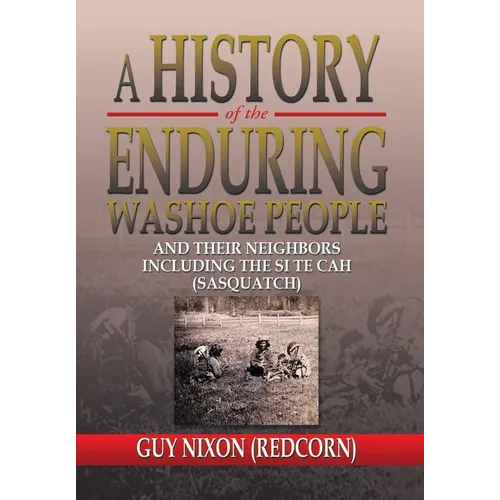 A History of the Enduring Washoe People: And Their Neighbors Including the Si Te Cah (Sasquatch) - Hardcover