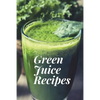 Green Juice Recipes: Juicing Recipes, Juicing Recipes For Weight loss, Juice Cleanse Recipes, Healthy Juice Recipes, Green Juice Cleanse, C - Paperback