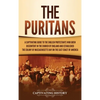 The Puritans: A Captivating Guide to the English Protestants Who Grew Discontent in the Church of England and Established the Massachusetts Bay Colony - Hardcover