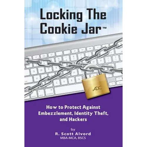 Locking the Cookie Jar: How to Protect Against Embezzlement, Identity Theft, and Hackers - Paperback