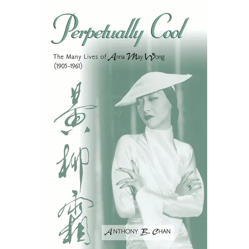 Perpetually Cool: The Many Lives of Anna May Wong (1905-1961) - Paperback
