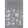 Mushrooms: How to Grow Them - A Practical Treatise on Mushroom Culture for Profit and Pleasure - Paperback
