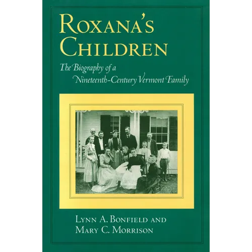 Roxana's Children: The Biography of a Nineteenth-Century Vermont Family - Paperback