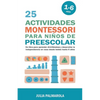 25 Actividades Montessori Para Niños de Preescolar: Un Libro Para Aprender Divirtiéndose Y Desarrollar la Independencia en Casa Desde Bebés Hasta 6 Añ - Paperback