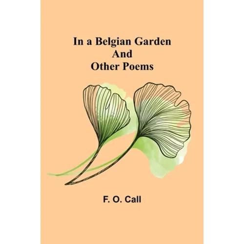 In a Belgian Garden; and Other Poems - Paperback
