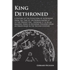 Kings Dethroned - A History of the Evolution of Astronomy from the Time of the Roman Empire up to the Present Day;Showing it to be an Amazing Series o - Paperback