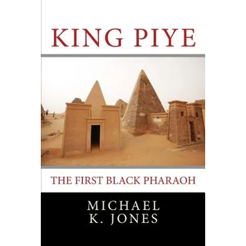 King Piye: The First Black Pharaoh - Paperback