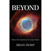 Beyond: Where Our Limitations No Longer Matter - Paperback