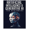 Artificial Intelligence for Beginners: Unlocking the World of Neural Networks and Machine Learning - Paperback