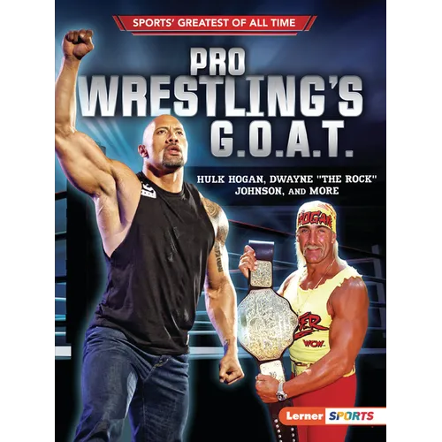 Pro Wrestling's G.O.A.T.: Hulk Hogan, Dwayne the Rock Johnson, and More - Paperback