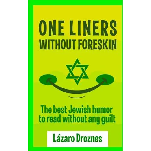 One Liners Without Foreskin.: The best Jewish humor to read without any guilt. Good for Jews and gentiles. An ecumenic contribution to solidarity, coo - Paperback