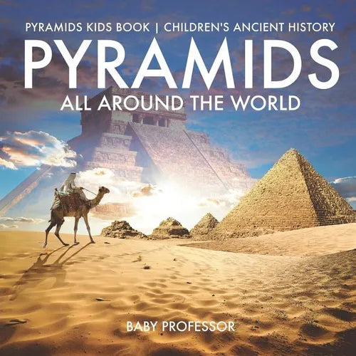 Pyramids All Around the World Pyramids Kids Book Children's Ancient History - Paperback