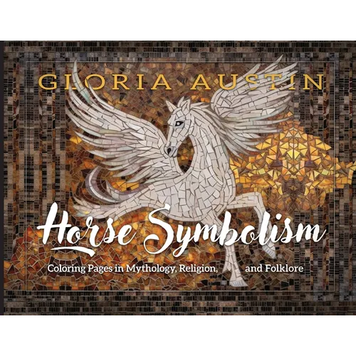 Horse Symbolism: Coloring Pages in Mythology, Religion and Folklore - Paperback