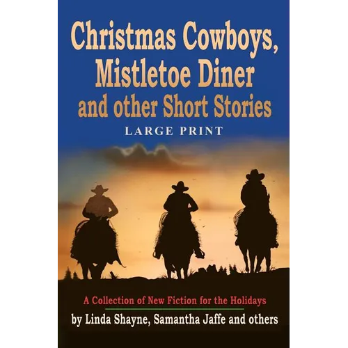 Christmas Cowboys, Mistletoe Diner and Other Short Stories: A Collection of New Fiction for the Holidays - Paperback