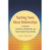 Teaching Teens about Relationships: A Guide for Teachers, Counselors, and Youth Group Facilitators - Paperback