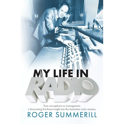 My Life In Radio: From microphone to management a fascinating first hand insight into the Australian Radio Industry - Paperback