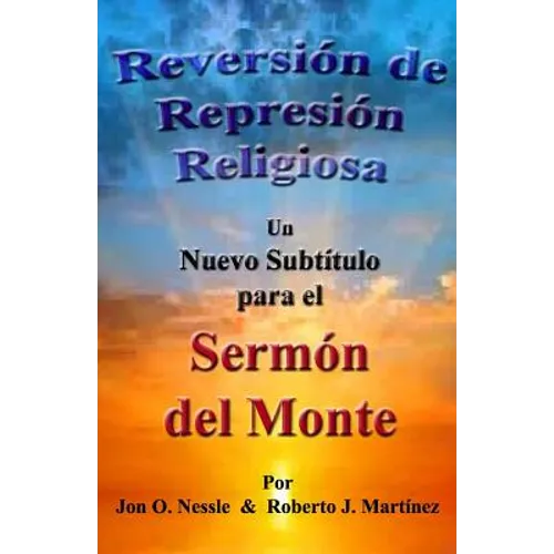 Reversión de Represión Religiosa - Un nuevo subtítulo para el sermón del monte: Los sermones del monte, de la llanura y del valle - Volumen I - Paperback