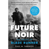Future Noir Revised & Updated Edition: The Making of Blade Runner - Paperback