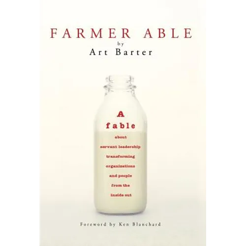 Farmer Able: A fable about servant leadership transforming organizations and people from the inside out - Hardcover