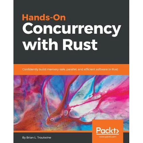 Hands-On Concurrency with Rust: Confidently build memory-safe, parallel, and efficient software in Rust - Paperback