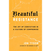 Beautiful Resistance: The Joy of Conviction in a Culture of Compromise - Paperback