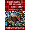 Uncle Bob's Red Flannel Bible Camp: From Eden to the Ark - Paperback