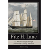 Fitz H. Lane: An Artist's Voyage Through Nineteenth-Century America - Hardcover