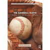 The Baseball Glove: History, Material, Meaning, and Value - Paperback