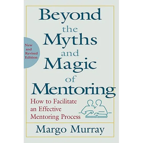Beyond the Myths and Magic of Mentoring: How to Facilitate an Effective Mentoring Process - Hardcover
