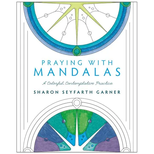 Praying with Mandalas: A Colorful, Contemplative Practice - Paperback