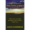 Edgar Cayce's Past Lives of Jesus: An Amazing Story - Paperback